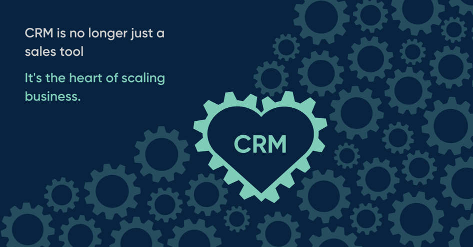 CRM is no longer just a sales tool. It's the heart of scaling business